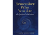 Remember Who You Are: A Spiritual Adventure by Karen Alexander